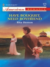 Have Bouquet, Need Boyfriend (Mills & Boon American Romance)
