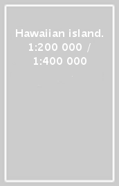 Hawaiian island. 1:200 000 / 1:400 000