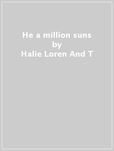 He a million suns - Halie Loren And T
