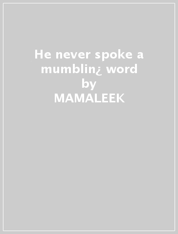 He never spoke a mumblin¿ word - MAMALEEK