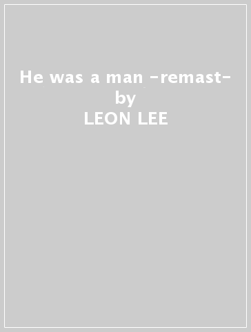 He was a man -remast- - LEON LEE