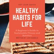 Healthy Habits for Life A Beginner s Guide to Sustainable Fitness and Nutrition