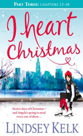 I Heart Christmas (Part Three: Chapters 1318) (I Heart Series, Book 6)