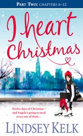 I Heart Christmas (Part Two: Chapters 612) (I Heart Series, Book 6)