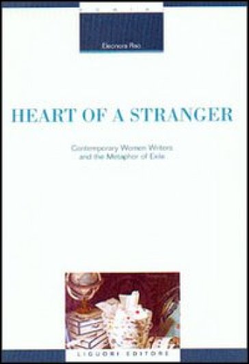 Heart of a stranger. Contemporary women writers and the metaphor of exile - Eleonora Rao