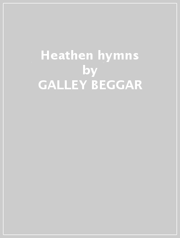 Heathen hymns - GALLEY BEGGAR
