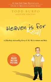 Heaven is for Real: A Little Boy s Astounding Story of His Trip to Heaven and Back