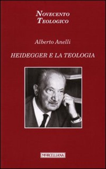Heidegger e la teologia - Alberto Anelli