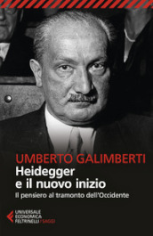 Heidegger e il nuovo inizio. Il pensiero al tramonto dell Occidente