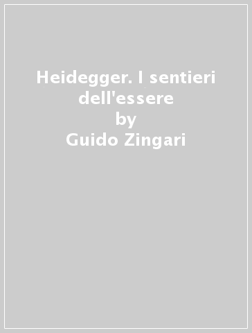 Heidegger. I sentieri dell'essere - Guido Zingari