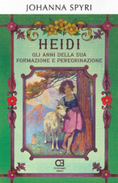 Heidi. Gli anni della sua formazione e peregrinazione. Ediz. integrale