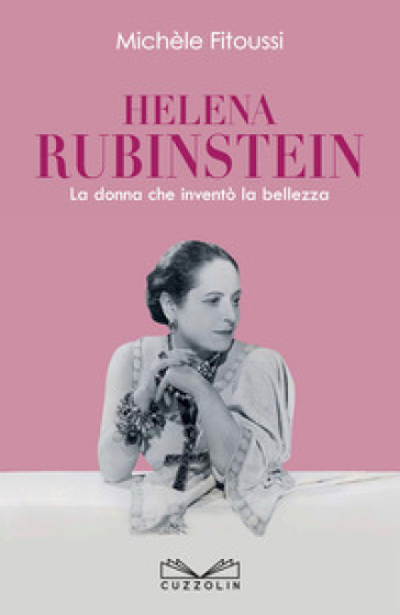 Helena Rubinstein. La donna che inventò la bellezza - Michèle Fitoussi