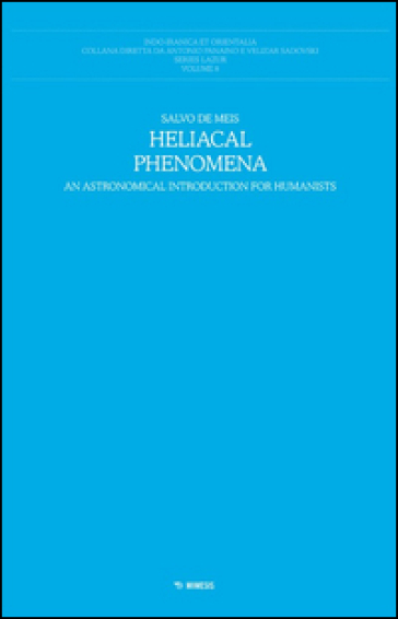 Heliacal phenomena. An astronomical introduction for humanistists - Salvo De Meis