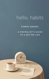 Hello, Habits: A Minimalist s Guide to a Better Life