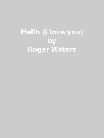 Hello (i love you) - Roger Waters