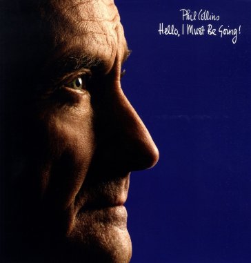 Hello i must be going! - Phil Collins