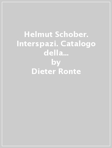 Helmut Schober. Interspazi. Catalogo della mostra (Vienna, 1984). Ediz. italiana, tedesca e inglese - Dieter Ronte