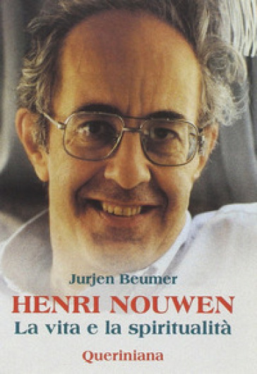 Henri Nouwen. La vita e la spiritualità - Jurjen Beumer