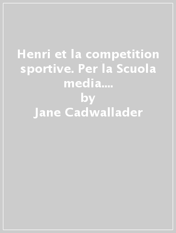 Henri et la competition sportive. Per la Scuola media. Con File audio per il download - Jane Cadwallader