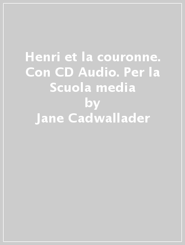 Henri et la couronne. Con CD Audio. Per la Scuola media - Jane Cadwallader