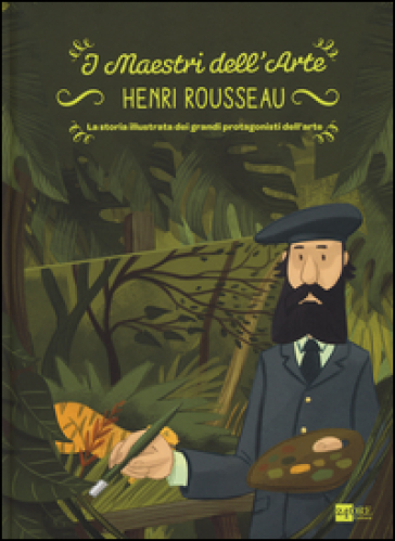 Henry Rousseau. La storia illustrata dei grandi protagonisti dell'arte. Ediz. illustrata - Emanuele Del Medico