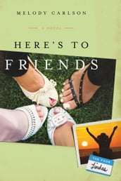 Here s to Friends!: A Novel