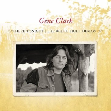 Here tonight: the whitelight demos - Gene Clark