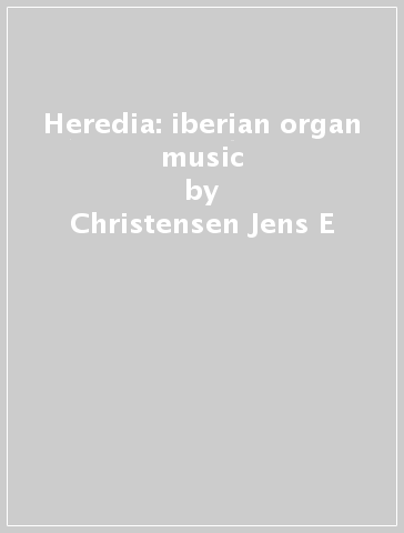 Heredia: iberian organ music - Christensen Jens E