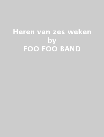 Heren van zes weken - FOO FOO BAND