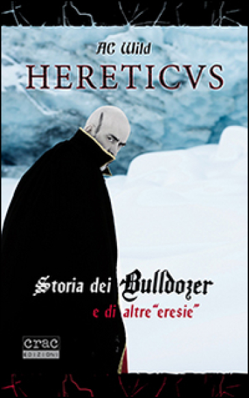 Hereticus. Storia dei Bulldozer e di altre «eresie» - AC Wild