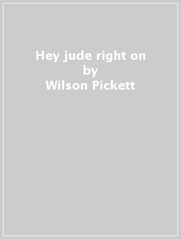 Hey jude & right on - Wilson Pickett