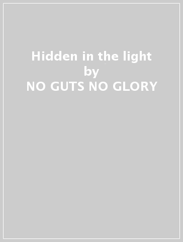 Hidden in the light - NO GUTS NO GLORY