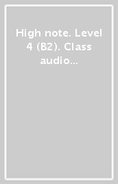 High note. Level 4 (B2). Class audio CD. Per il triennio delle Scuole superiori. Con espansione online