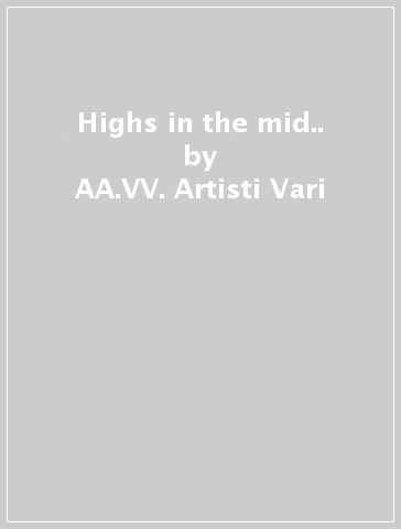 Highs in the mid.. - AA.VV. Artisti Vari