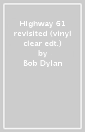 Highway 61 revisited (vinyl clear edt.)