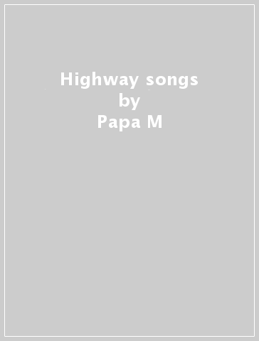 Highway songs - Papa M