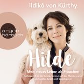 Hilde - Mein neues Leben als Frauchen - Sehnsucht an der Leine, Irrsinn auf der Hundewiese und spätes Glück mit Gassibeutel (Autorinnenlesung)