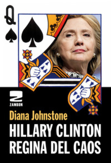 Hillary Clinton. Regina del caos - Diana Johnstone