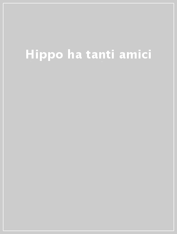 Hippo ha tanti amici