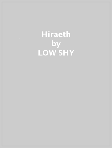Hiraeth - LOW SHY