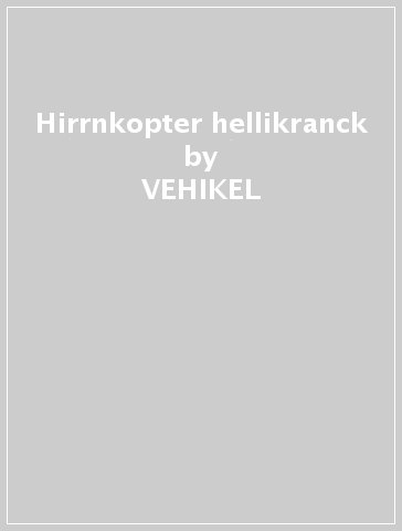 Hirrnkopter hellikranck - VEHIKEL & GEFASS