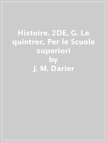 Histoire. 2DE, G. Le quintrec. Per le Scuole superiori - J. M. Darier - J. Hanrot