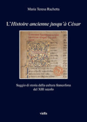 L «Histoire ancienne jusqu à César». Saggio di storia della cultura francofona del XIII secolo