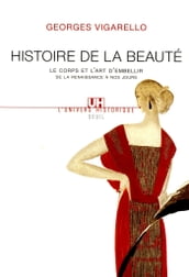 Histoire de la beauté. Le corps et l art d embellir de la Renaissance à nos jours