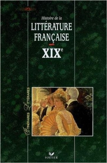 Histoire de la littérature française. XIXe siècle - Georges Décote - Joel Dubosclard