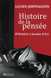 Histoire de la pensée d Homère à Jeanne d Arc