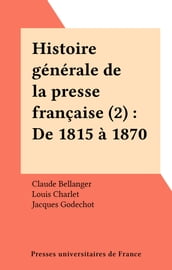 Histoire générale de la presse française (2) : De 1815 à 1870