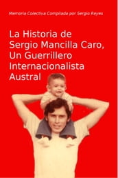 La Historia de Sergio Mancilla Caro, Un Guerrillero Internacionalista