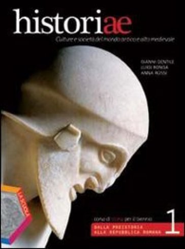 Historiae. Con Civis. Con espansione online. Per le Scuole superiori. 1.Dalla Preistoria alla Repubblica romana - Gianni Gentile - Luigi Ronga - Anna Rossi