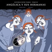 Historias entre tumbas, tomo III: Angélica y sus hermanas